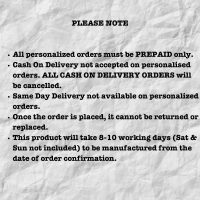 PLEASE NOTE All personalized orders must be PREPAID only. Cash On Delivery not accepted on personalized orders. ALL CASH ON DELIVERY ORDERS will be cancelled. Same Day Delivery not available on pe